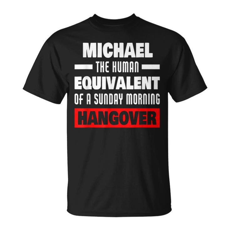 Funny Michael Saying Human Hangover Michael Name  Unisex T-Shirt