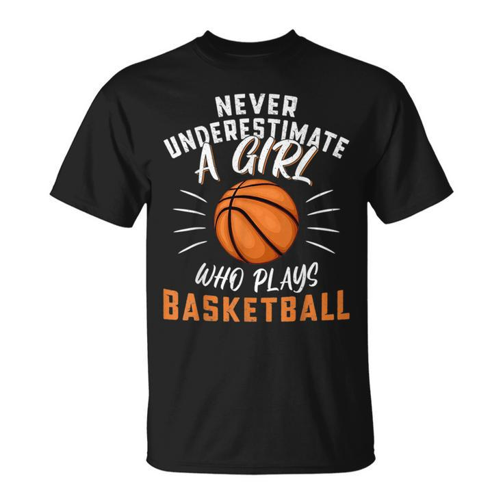 Funny Never Underestimate A Girl Who Plays Basketball Basketball Funny Gifts Unisex T-Shirt