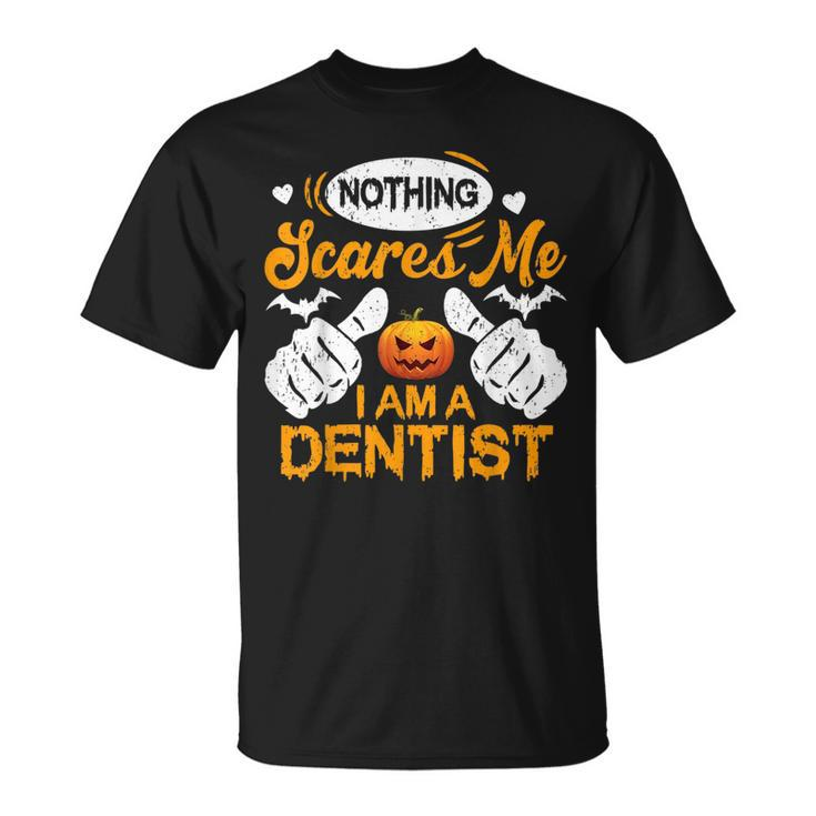 Funny Nothing Scares Me I Am A Dentist Halloween Dentist Funny Gifts Unisex T-Shirt
