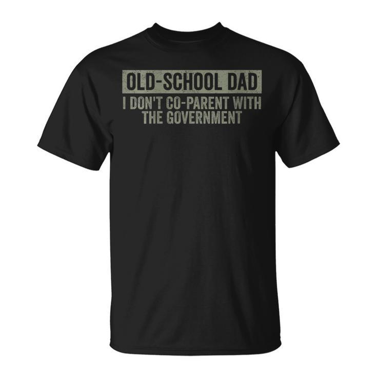 Funny Old-School Dad I Dont Co-Parent With The Government  Funny Gifts For Dad Unisex T-Shirt