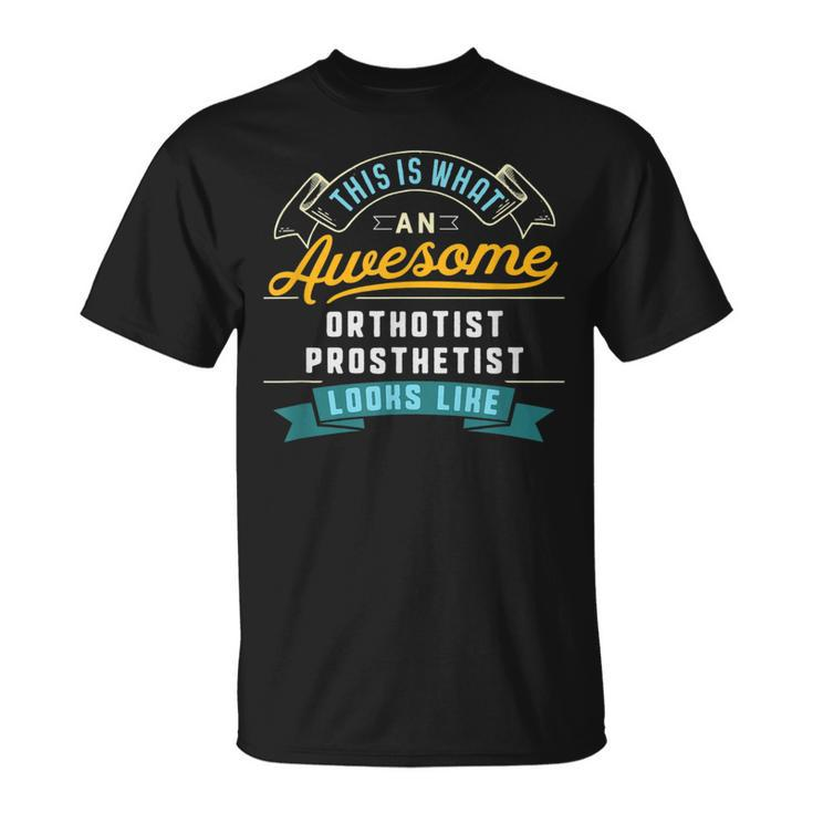Orthotist-Prosthetist Awesome Job Occupation T-Shirt