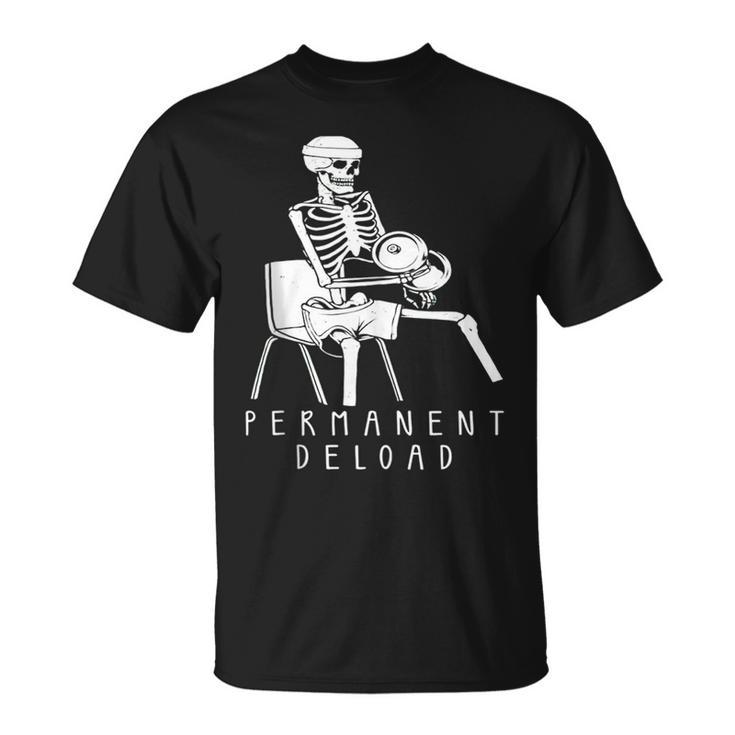 Funny Permanent Deload Weightlifting Workout Bodybuilding Weightlifting Funny Gifts Unisex T-Shirt