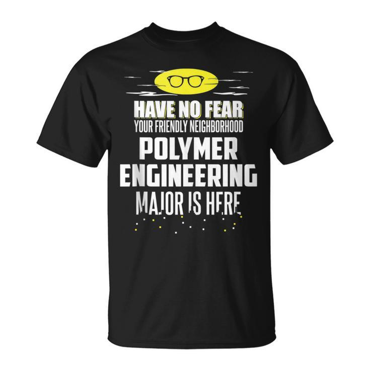 Polymer Engineering Major Have No Fear T-Shirt
