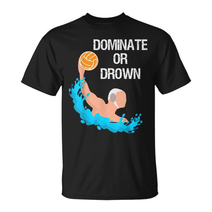 Saying Quote Dominate Or Drown Cool Water Polo T-Shirt