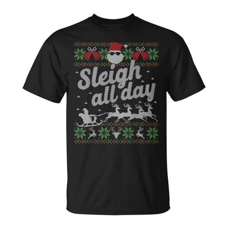 Sleigh All Day Santa Ugly Sweater Christmas T-Shirt