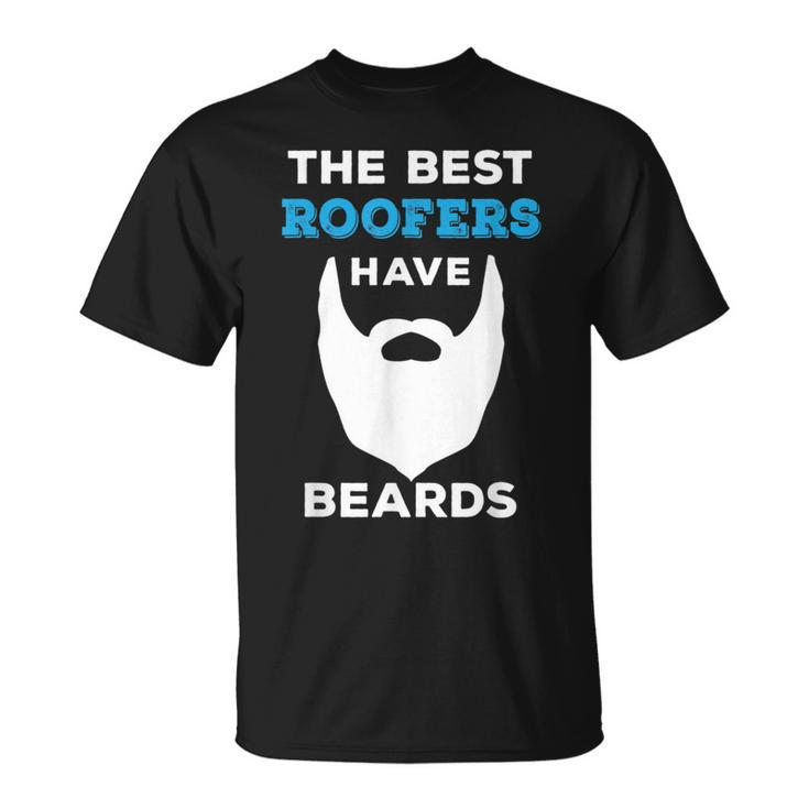 Funny The Best Roofers Have Beards  For Roofing Guys Beards Funny Gifts Unisex T-Shirt