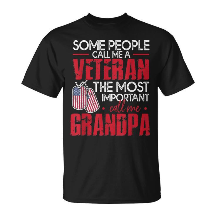 Funny Veteran  Most Important Call Me Grandpa Gift For Mens Veteran Funny Gifts Unisex T-Shirt