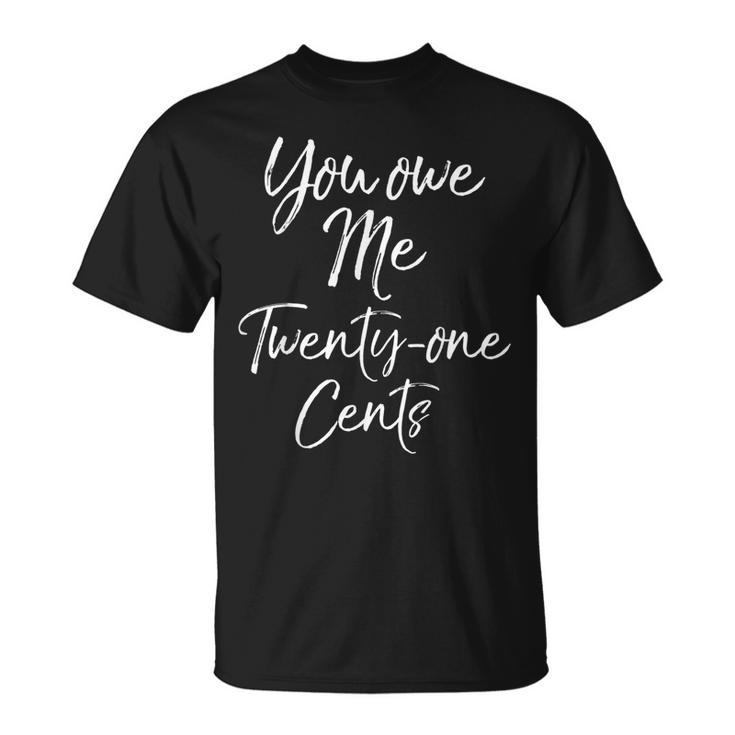 Wage Gap Inequality Quote You Own Me Twenty-One Cents T-Shirt