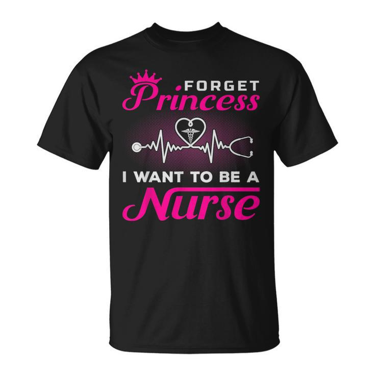 Future Nurse  - Forget Princess I Want To Be A Nurse  Unisex T-Shirt
