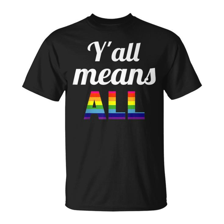 Gay Pride Y'all Means All T-Shirt