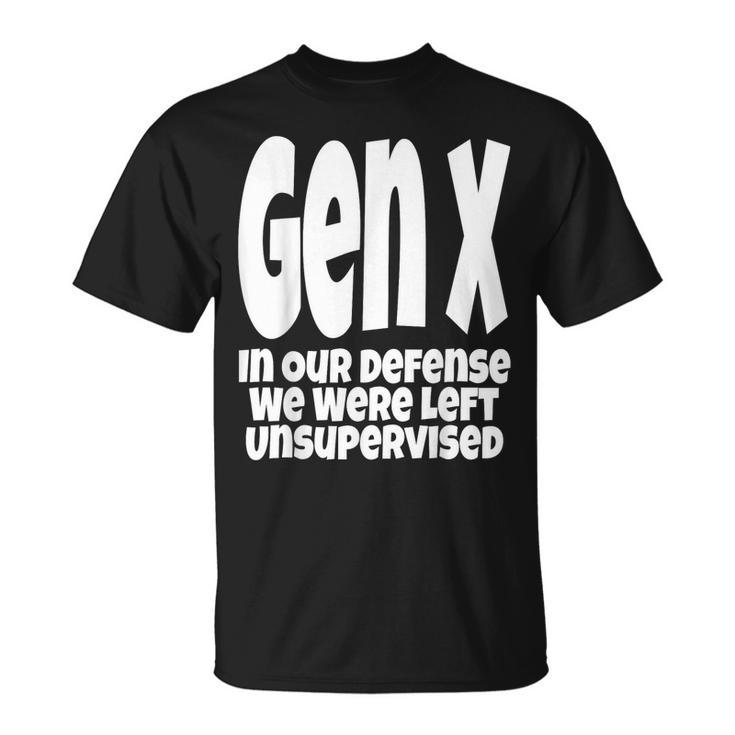 Gen X In Our Defense We Were Left Unsupervised Funny  Unisex T-Shirt