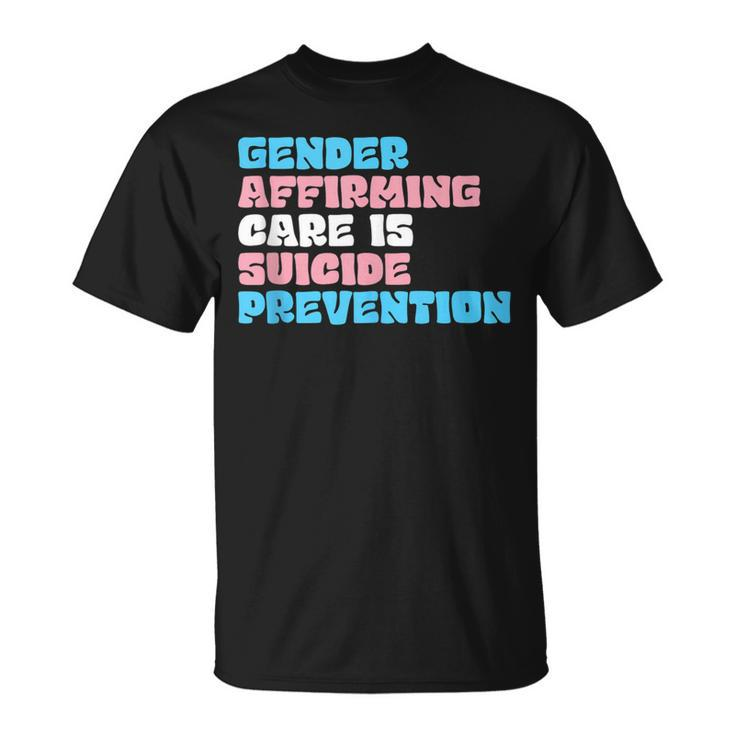 Gender Affirming Care Is Suicide Prevention Lgbt Rights   Unisex T-Shirt