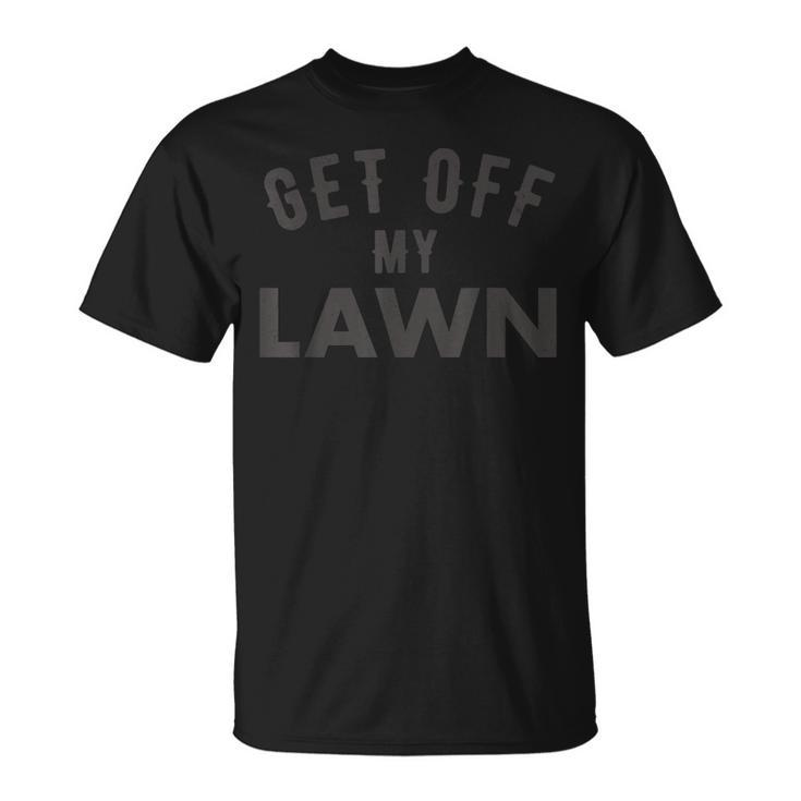 Get Off My Lawn Funny Grumpy Old Dad Retire Fathers Day Gift  Unisex T-Shirt