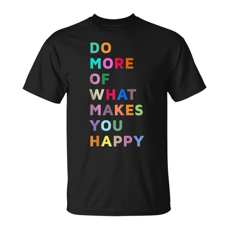 Do More Of What Gives You Happiness Motivational Quotes Cool T-shirt