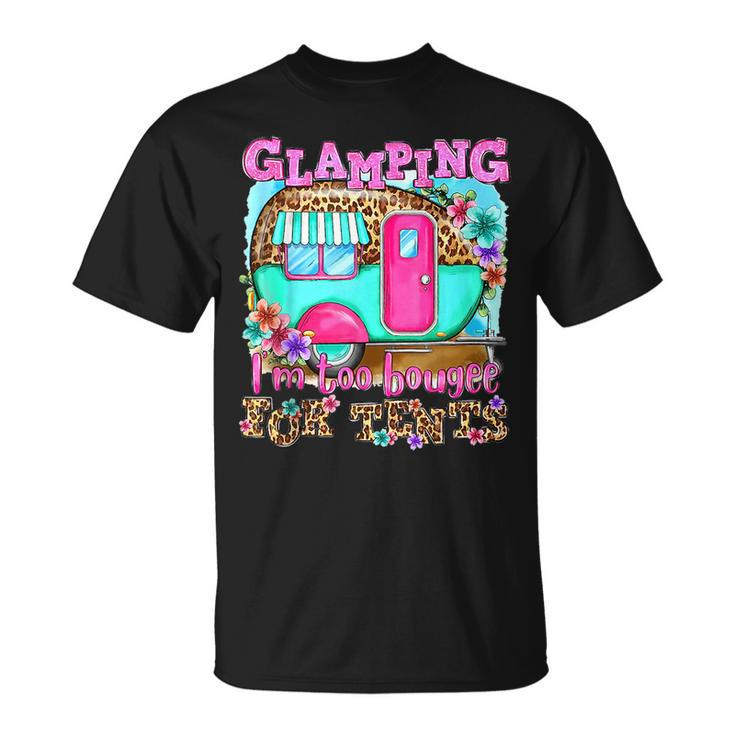 Glamping Im Too Boujee For Tents Camp Out Doors Leopard Unisex T-Shirt