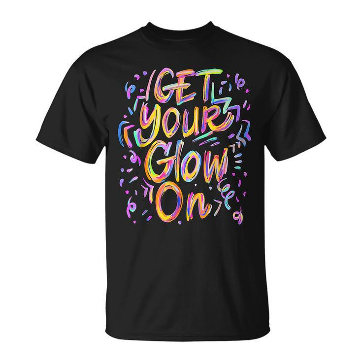 Get Your Glow On Retro Colorful Quote Group Team Tie Dye T-Shirt