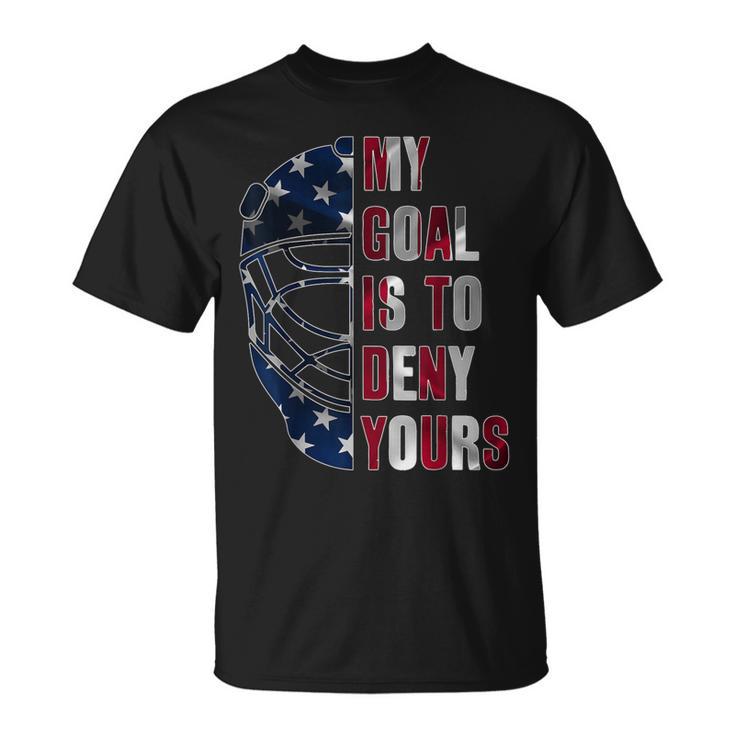 Goalie My Goal Is To Deny Yours Ice Hockey Goalkeeper T-Shirt