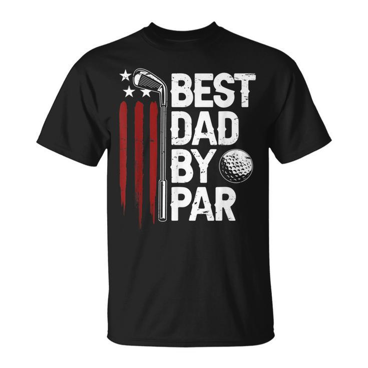 Golf Best Dad By Par Daddy Golfer American Flag Fathers Day Unisex T-Shirt