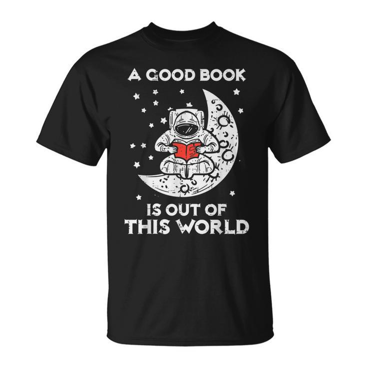 Good Book Is Out Of This World Astronaut Moon Space Bookworm Moon Funny Gifts Unisex T-Shirt