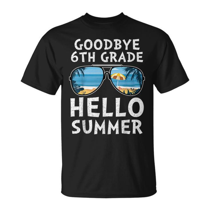 Goodbye 6Th Grade Hello Summer Sunglasses Last Day Of School  Unisex T-Shirt