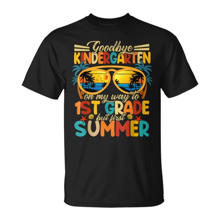 Goodbye Kindergarten Graduation To 1Stgrade Fun First Summer  Unisex T-Shirt