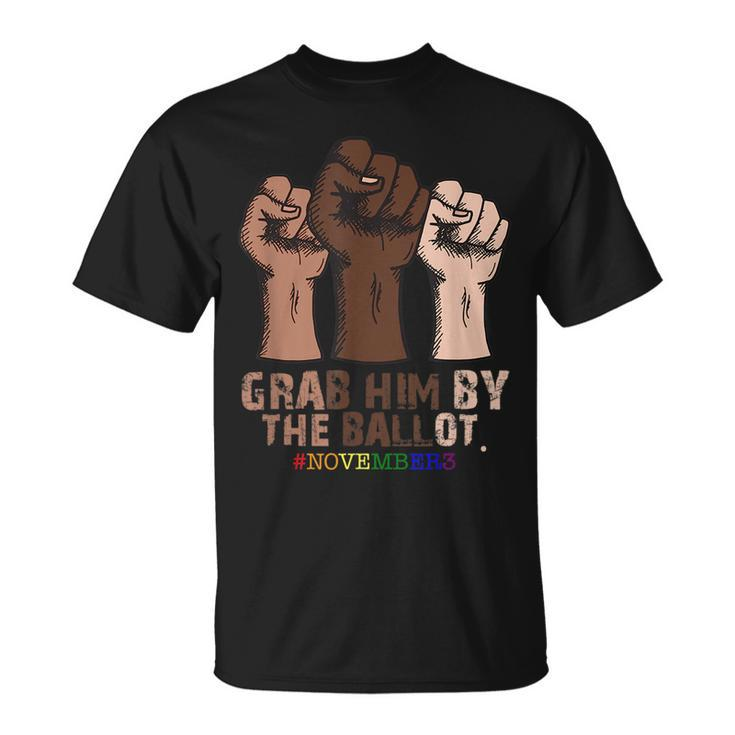 Grab Him By The Ballot November 3Rd Funny Black Lgbt Hand LGBT Funny Gifts Unisex T-Shirt