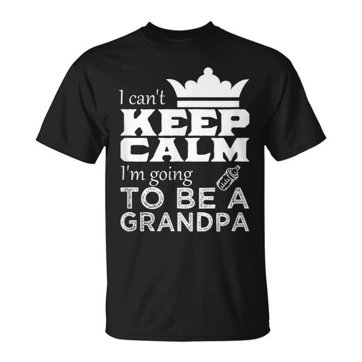 Grandpa  I Cant Keep Calm Im Going To Be A Grandpa Unisex T-Shirt