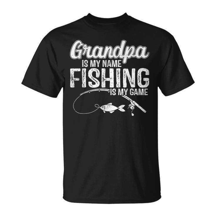 Grandpa Is My Name Fishing Is My Game Fathers Day  Unisex T-Shirt
