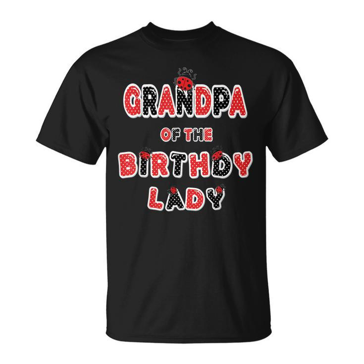 Grandpa Of The Birthday Lady Girl Ladybug Theme Bday  Unisex T-Shirt