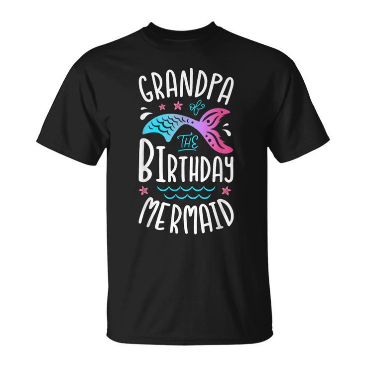 Grandpa Of The Birthday Mermaid Gifts Merman Family Matching  Grandpa Funny Gifts Unisex T-Shirt