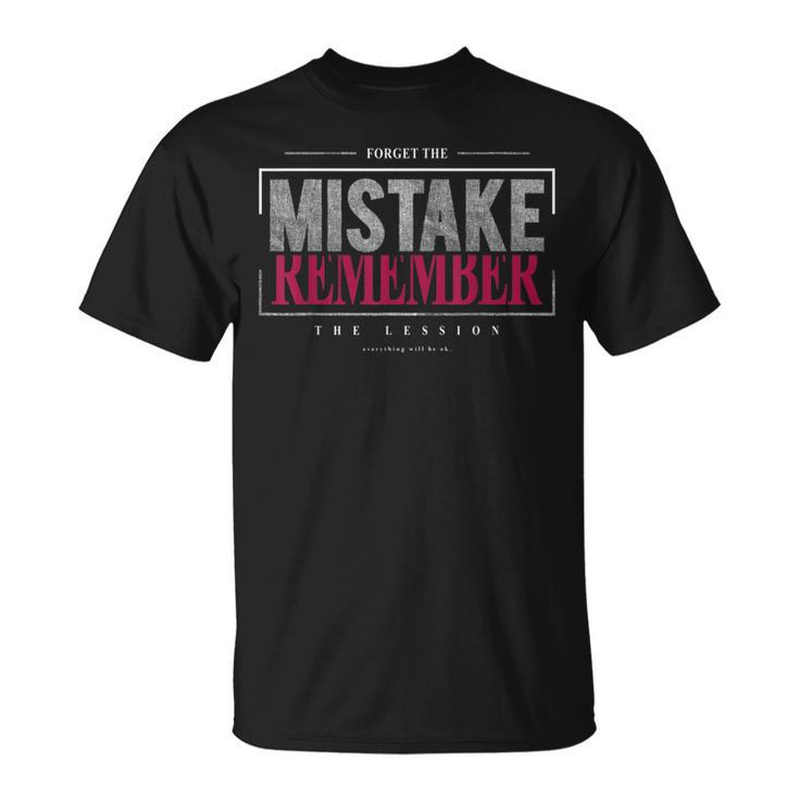 Great Statement Forget The Mistake Remember The Lesson  Unisex T-Shirt