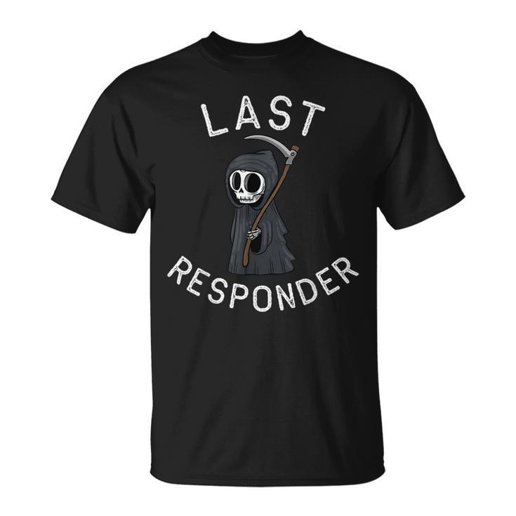 Grim Reaper Dark Humor Mortician Last Responder T-Shirt