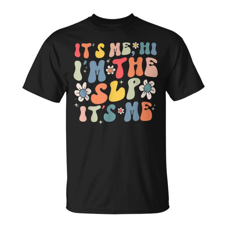 Groovy Its Me Hi Im The Slp Its Me Funny Speech Therapy  Unisex T-Shirt