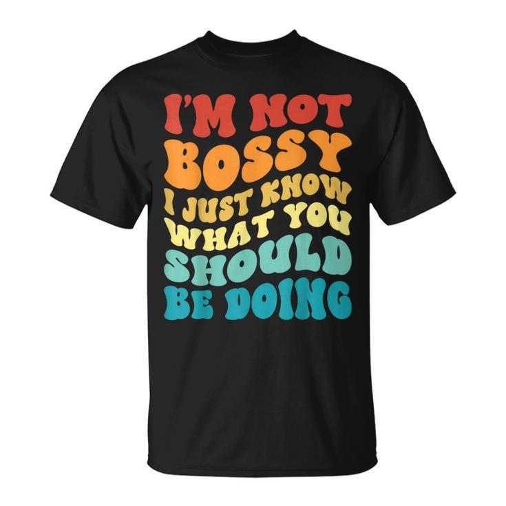 Groovy Not Bossy I Just Know What You Should Be Doing Funny  Unisex T-Shirt