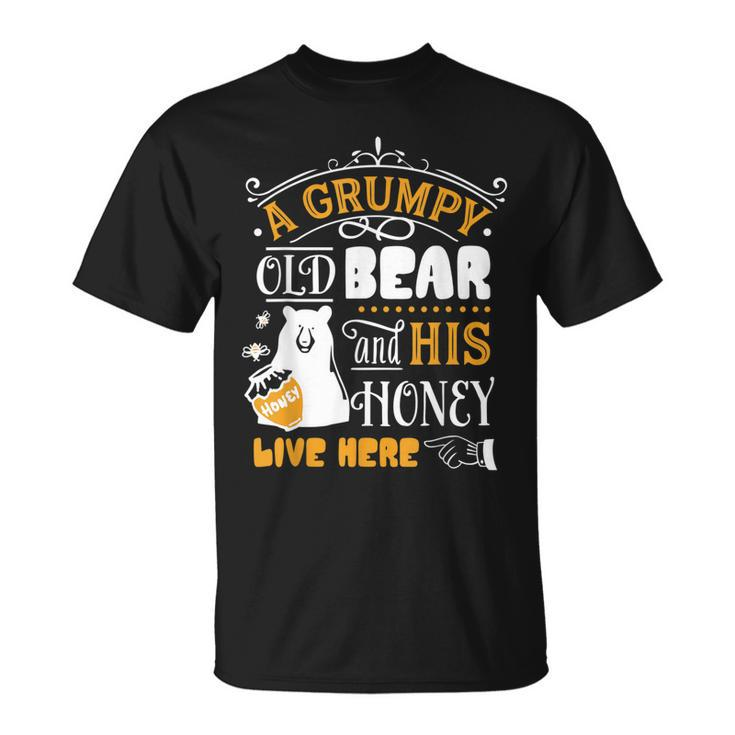 Grumpy Old Bear And His Honey Live Here  Unisex T-Shirt