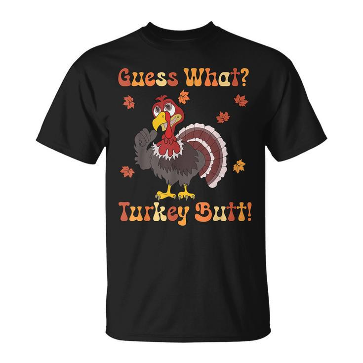 Guess What Turkey Butt Turkey Thanksgiving T-Shirt