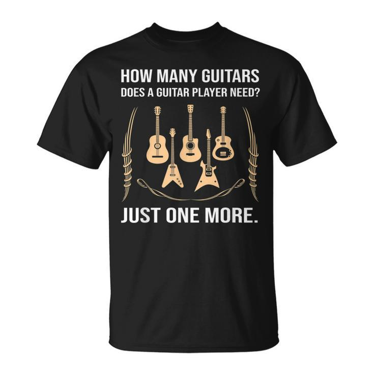 How Many Guitars Does One Player Need Just One More T-shirt