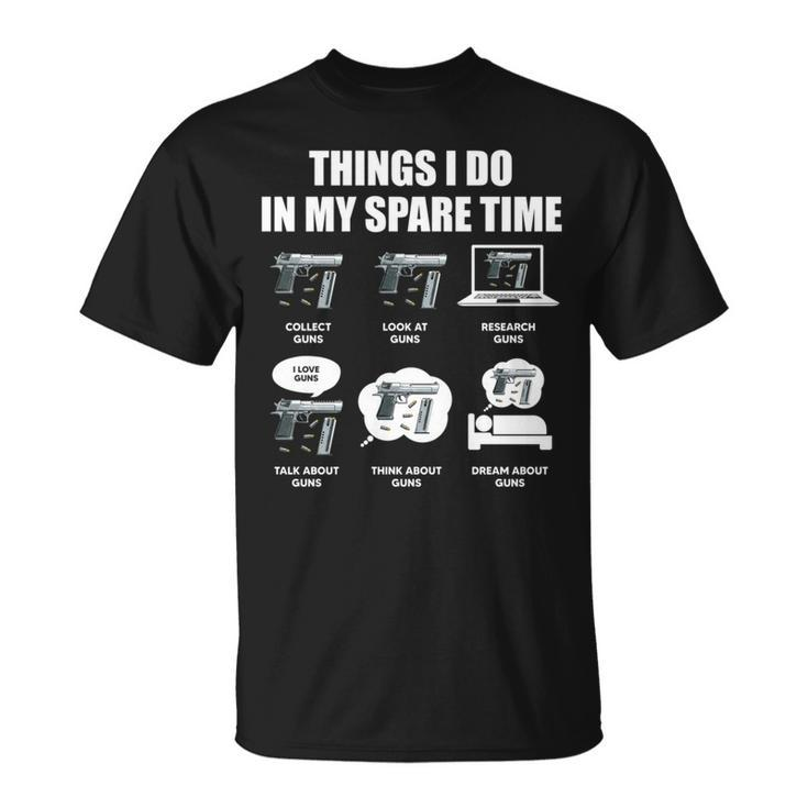 Guns Things I Do In My Spare Time Gun Lover   Gun Funny Gifts Unisex T-Shirt