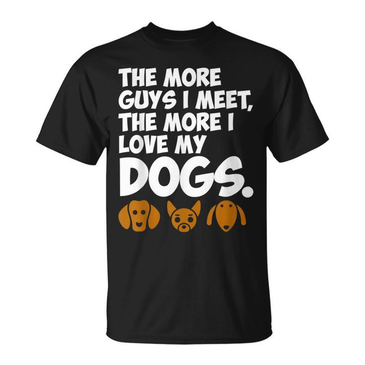 The More Guys I Meet The More I Love My Dogs T-shirt