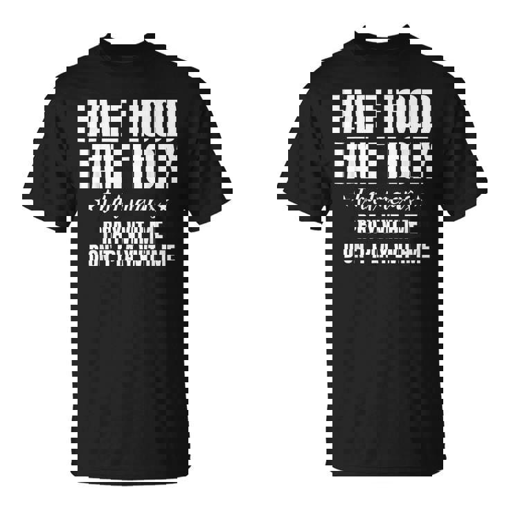 Half Holy Half Hood Pray With Me Dont Play With Me Unisex T-Shirt