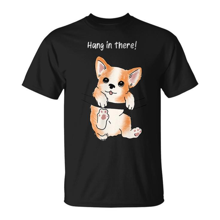 Hang In There Corgi Humor Cute Dog Puppy Meme Lovers Of Dogs  Unisex T-Shirt