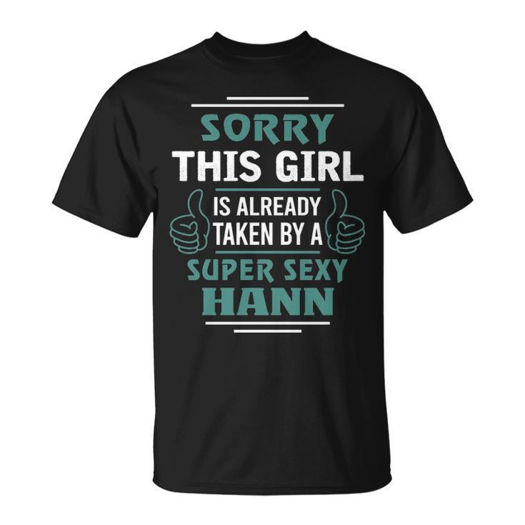 Hann Name Gift This Girl Is Already Taken By A Super Sexy Hann Unisex T-Shirt