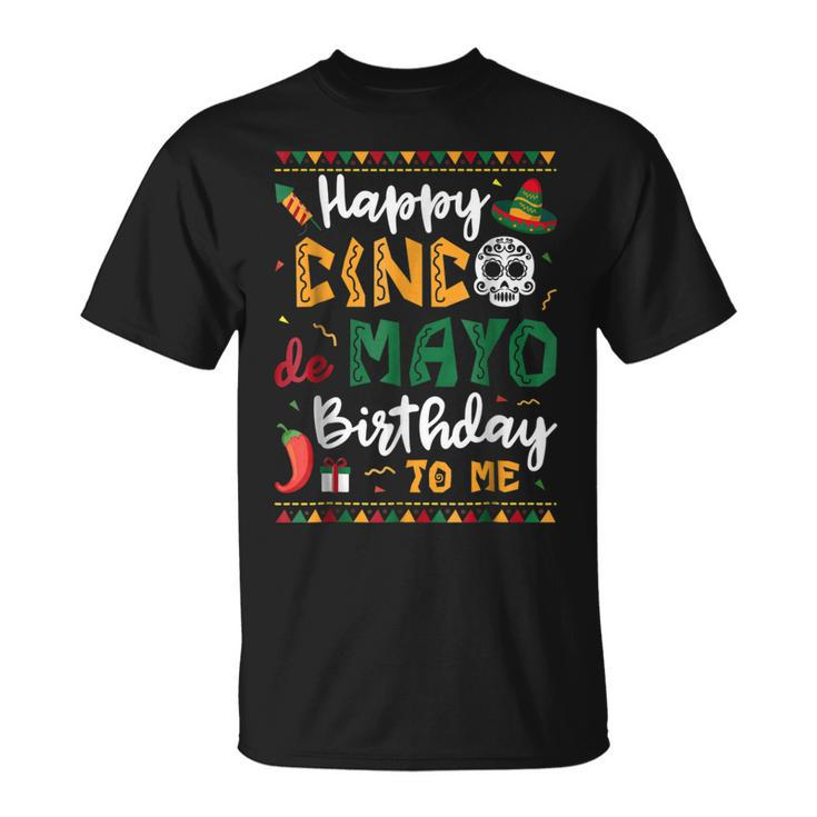 Happy Cinco De Mayo Birthday To Me  Born In May Gifts Unisex T-Shirt