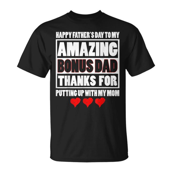 Happy Father Day To My Amazing Bonus Dad Thanks For Putting  Unisex T-Shirt