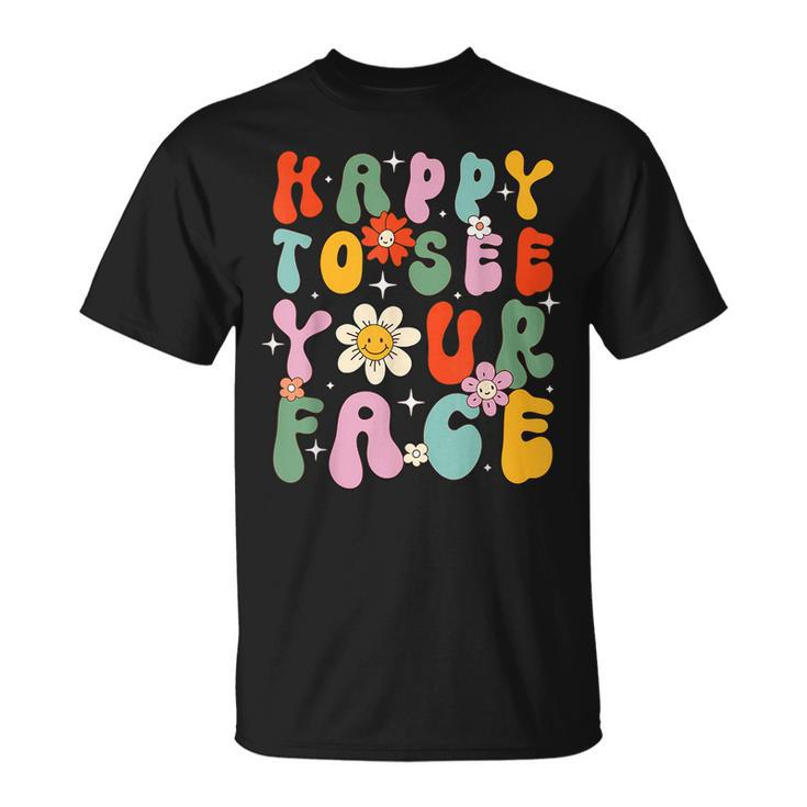 Happy To See Your Face Cute First Day Of School Friend Squad T-Shirt
