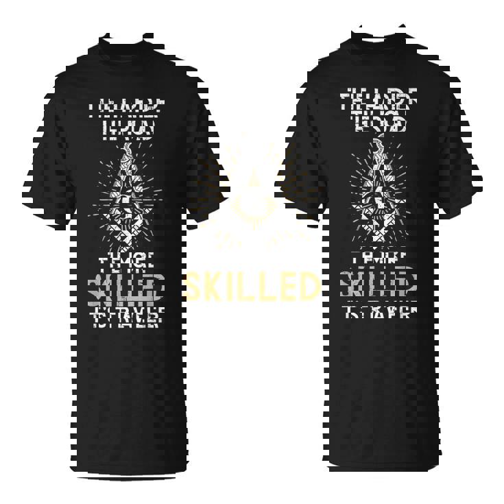 The Harder The Road The More Skilled It's Traveler T-Shirt The Harder The Road The More Skilled It's Traveler T-Shirt