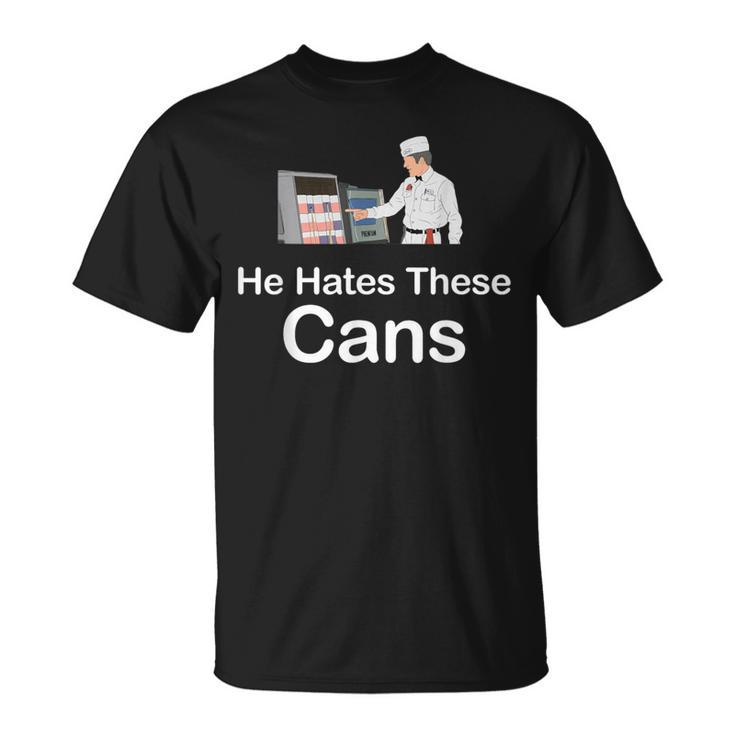 He Hates These Cans T-Shirt