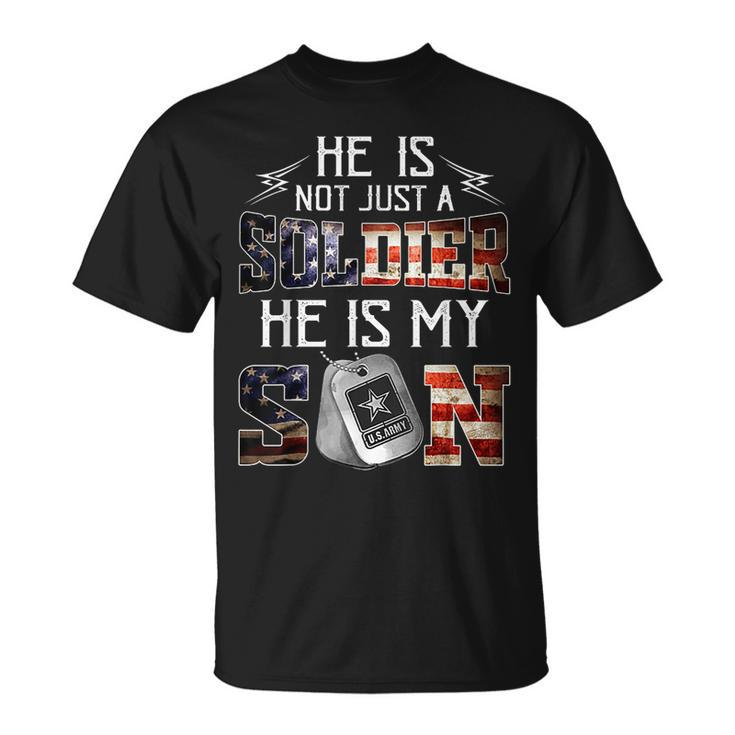 He Is Not Just A Soldier He Is My Son  Funny Veteran Unisex T-Shirt