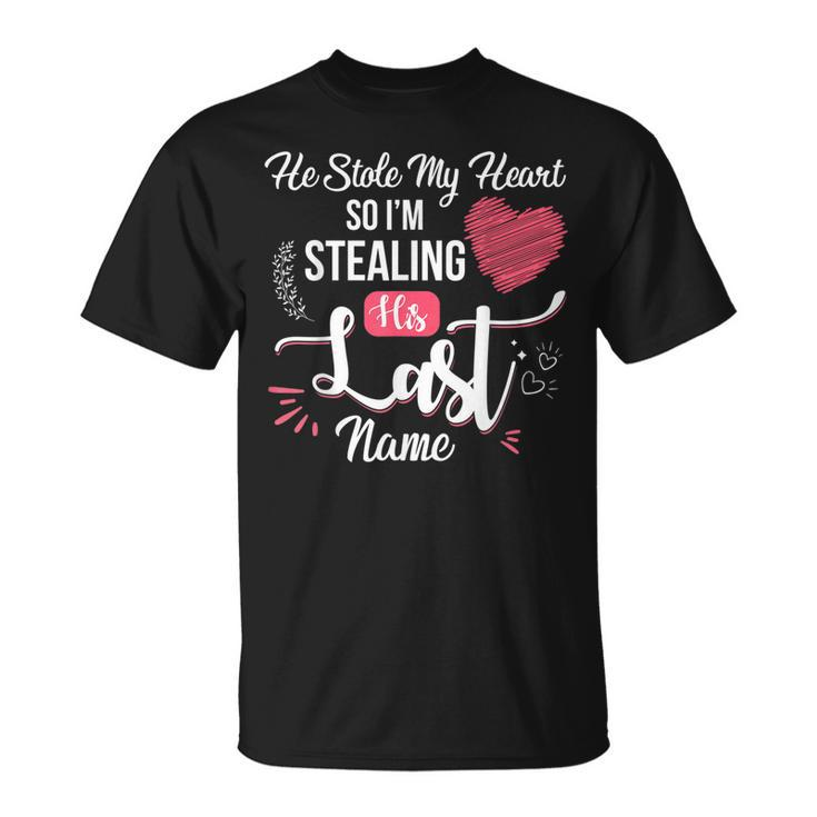 He Stole My Heart So Im Stealing His Last Name Engagement Unisex T-Shirt