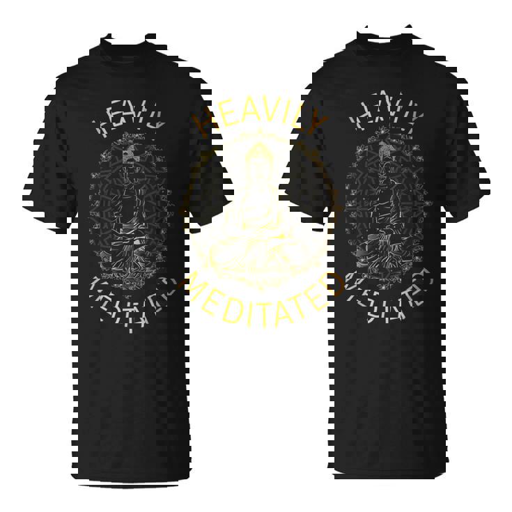 Heavily Meditated Yoga Meditation Spiritual Warrior Buddhist Unisex T-Shirt